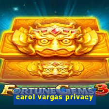 carol vargas privacy